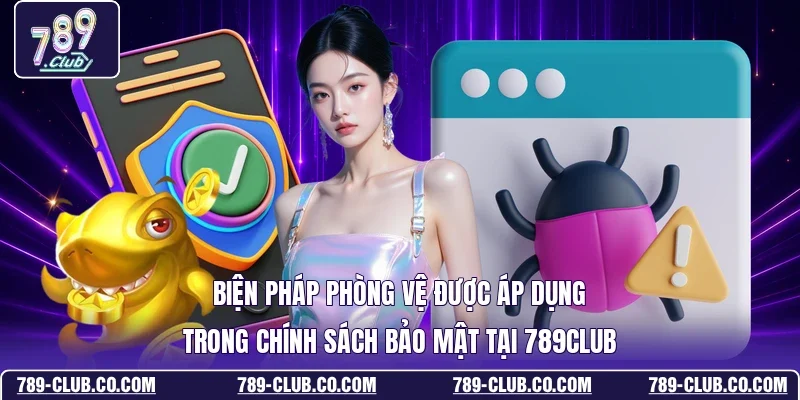 Biện pháp phòng vệ được áp dụng trong chính sách bảo mật tại 789Club