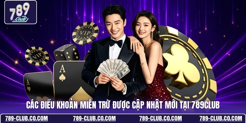 Các điều khoản miễn trừ được cập nhật mới tại 789club