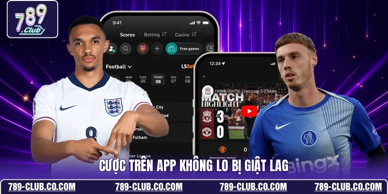 Cược trên app không lo bị giật lag