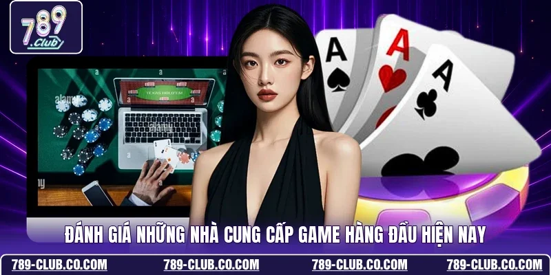 Đánh giá những nhà cung cấp game hàng đầu hiện nay