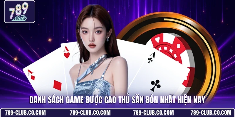 Danh sách game được cao thủ săn đón nhất hiện nay