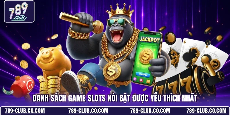 Danh sách game slots nổi bật được yêu thích nhất