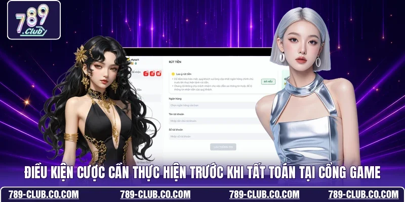 Điều kiện cược cần thực hiện trước khi tất toán tại cổng game