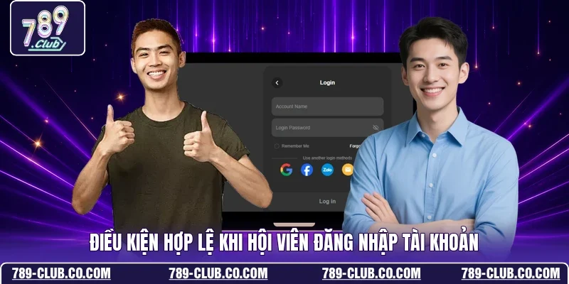 Điều kiện hợp lệ khi hội viên đăng nhập tài khoản