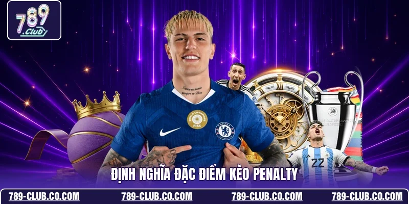 Định nghĩa đặc điểm kèo penalty
