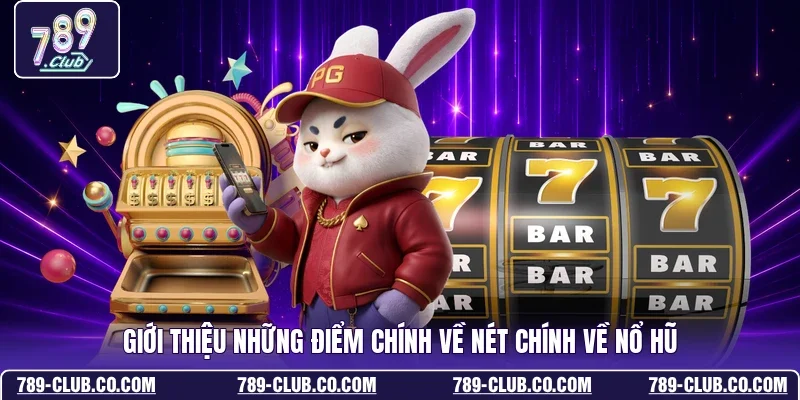 Giới thiệu những điểm chính về nét chính về nổ hũ