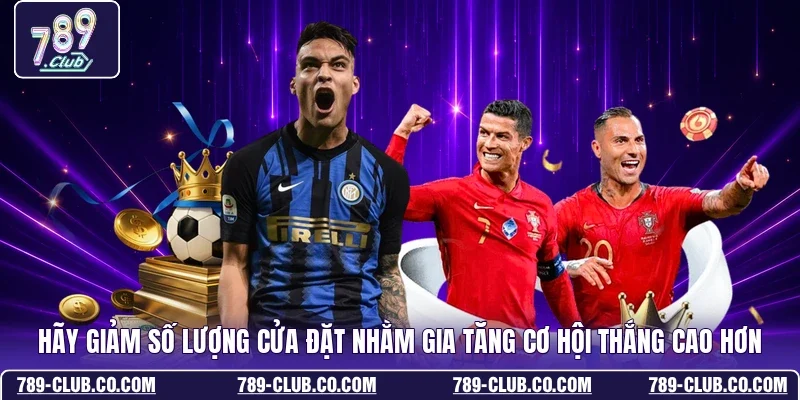 Hãy giảm số lượng cửa đặt nhằm gia tăng cơ hội thắng cao hơn