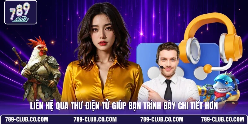 Liên hệ qua thư điện tử giúp bạn trình bày chi tiết hơn
