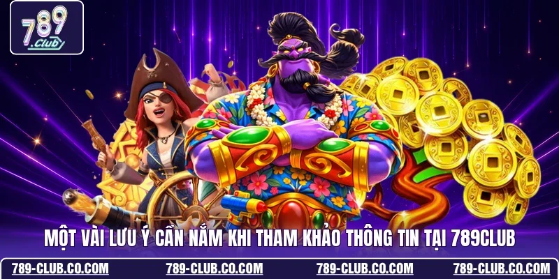 Một vài lưu ý cần nắm khi tham khảo thông tin tại 789Club