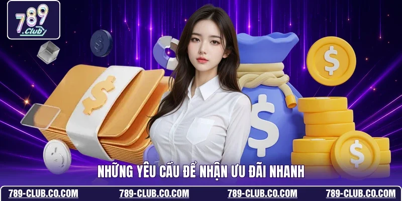 Những yêu cầu để nhận ưu đãi nhanh