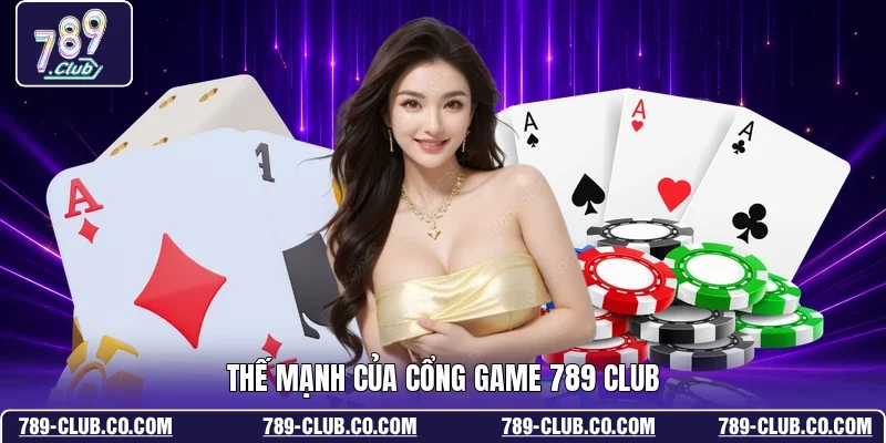 Thế mạnh của cổng game 789 Club