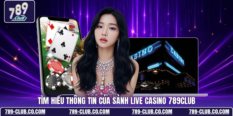 Tìm hiểu thông tin của sảnh live casino 789Club