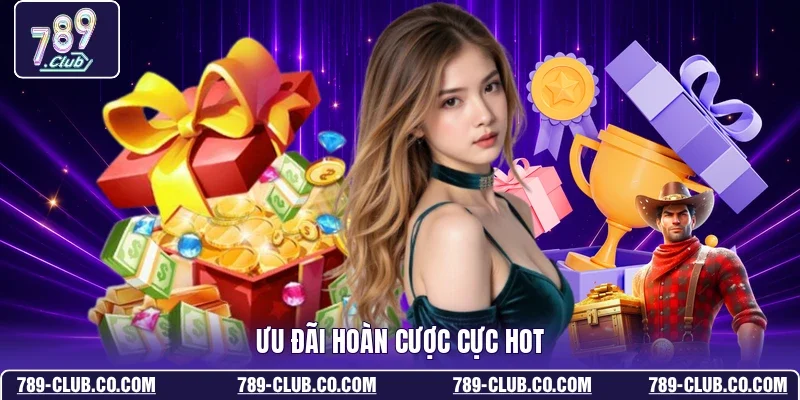 Ưu đãi hoàn cược cực hot