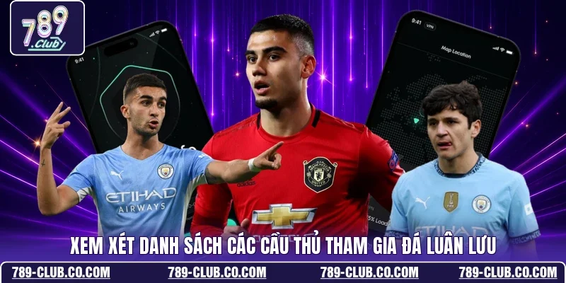 Xem xét danh sách các cầu thủ tham gia đá luân lưu